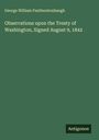 George William Featherstonhaugh: Observations upon the Treaty of Washington, Signed August 9, 1842, Buch