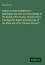 Anonymous: Raport of Joint Committee to Investigate the Acts and Proceedings of the Board of Proprietors of East Jersey, Touching the Rights and Interests of the State and of the Citizens Thereof, Buch
