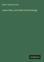 Albert Zabriskie Gray: Jesus Only, and Other Sacred Songs, Buch