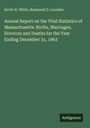 Kevin H. White: Annual Report on the Vital Statistics of Massachusetts: Births, Marriages, Divorces and Deaths for the Year Ending December 31, 1963, Buch