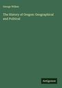 George Wilkes: The History of Oregon: Geographical and Political, Buch