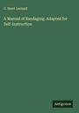 C. Henri Leonard: A Manual of Bandaging. Adapted for Self-Instruction, Buch