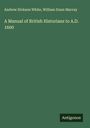 Andrew Dickson White: A Manual of British Historians to A.D. 1600, Buch