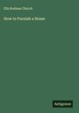 Ella Rodman Church: How to Furnish a Home, Buch
