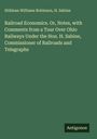 Stillman Williams Robinson: Railroad Economics. Or, Notes, with Comments from a Tour Over Ohio Railways Under the Hon. H. Sabine, Commissioner of Railroads and Telegraphs, Buch