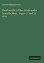Timothy Mather Cooley: The Granville Jubilee: Celebrated at Granville, Mass., August 27 and 28, 1845, Buch