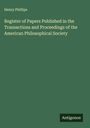 Henry Phillips: Register of Papers Published in the Transactions and Proceedings of the American Philosophical Society, Buch