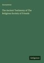Anonymous: The Ancient Testimony of The Religious Society of Friends, Buch