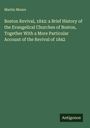 Martin Moore: Boston Revival, 1842: a Brief History of the Evangelical Churches of Boston, Together With a More Particular Account of the Revival of 1842, Buch