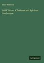 Aloys Bellecius: Solid Virtue. A Triduum and Spiritual Conference, Buch