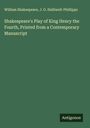 William Shakespeare: Shakespeare's Play of King Henry the Fourth, Printed from a Contemporary Manuscript, Buch
