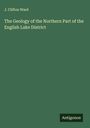 J. Clifton Ward: The Geology of the Northern Part of the English Lake District, Buch