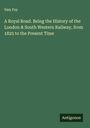 Sam Fay: A Royal Road. Being the History of the London & South Western Railway, from 1825 to the Present Time, Buch