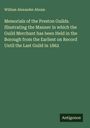 William Alexander Abram: Memorials of the Preston Guilds. Illustrating the Manner in which the Guild Merchant has been Held in the Borough from the Earliest on Record Until the Last Guild in 1862, Buch