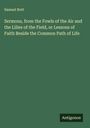 Samuel Nott: Sermons, from the Fowls of the Air and the Lilies of the Field, or Lessons of Faith Beside the Common Path of Life, Buch