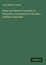 Julius Hilgard Tyndale: Home and Climatic Treatment of Pulmonary Consumption on the Basis of Modern Doctrines, Buch