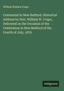William Wallace Crapo: Centennial in New Bedford. Historical Address by Hon. William W. Crapo, Delivered on the Occasion of the Celebration in New Bedford of the Fourth of July, 1876, Buch