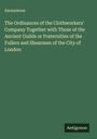 Anonymous: The Ordinances of the Clothworkers' Company Together with Those of the Ancient Guilds or Fraternities of the Fullers and Shearmen of the City of London, Buch