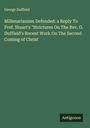 George Duffield: Millenarianism Defended: a Reply To Prof. Stuart's "Strictures On The Rev. G. Duffield's Recent Work On The Second Coming of Christ, Buch