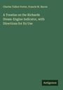 Charles Talbot Porter: A Treatise on the Richards Steam-Engine Indicator, with Directions for Its Use, Buch