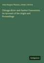 Jesse Burgess Thomas: Chicago River-and-harbor Convention. An Account of the Origin and Proceedings, Buch