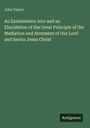 John Taylor: An Examination Into and an Elucidation of the Great Principle of the Mediation and Atonment of Our Lord and Savior Jesus Christ, Buch