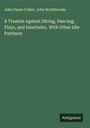 John Payne Collier: A Treatise Against Dicing, Dancing, Plays, and Interludes. With Other Idle Pastimes, Buch