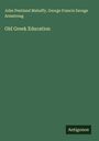 John Pentland Mahaffy: Old Greek Education, Buch