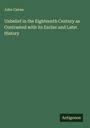 John Cairns: Unbelief in the Eighteenth Century as Contrasted with its Earlier and Later History, Buch