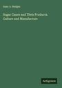 Isaac A. Hedges: Sugar Canes and Their Products. Culture and Manufacture, Buch