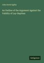 John David Ogilby: An Outline of the Argument Against the Validity of Lay-Baptism, Buch