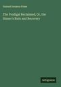 Samuel Irenæus Prime: The Prodigal Reclaimed; Or, the Sinner's Ruin and Recovery, Buch