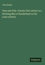 John Ruskin: Time and Tide. Twenty-five Letters to a Working Man of Sunderland on the Laws of Work, Buch