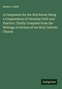 Robert J. Brett: A Companion for the Sick Room; Being a Compendium of Christian Faith and Practice, Chiefly Compiled From the Writings of Divines of the Holy Catholic Church, Buch