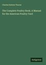Charles Embree Thorne: The Complete Poultry Book. A Manual for the American Poultry Yard, Buch
