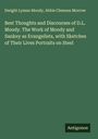 Dwight Lyman Moody: Best Thoughts and Discourses of D.L. Moody. The Work of Moody and Sankey as Evangelists, with Sketches of Their Lives Portraits on Steel, Buch