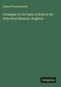 Edward Thomas Booth: Catalogue of the Cases of Birds in the Dyke Road Museum, Brighton, Buch