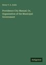 Henry V. A. Joslin: Providence City Manual. Or, Organization of the Municipal Government, Buch