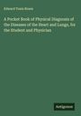 Edward Tunis Bruen: A Pocket Book of Physical Diagnosis of the Diseases of the Heart and Lungs, for the Student and Physician, Buch