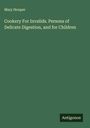 Mary Hooper: Cookery For Invalids. Persons of Delicate Digestion, and for Children, Buch