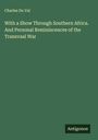 Charles Du Val: With a Show Through Southern Africa. And Personal Reminiscences of the Transvaal War, Buch
