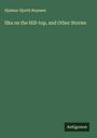 Hjalmar Hjorth Boyesen: Ilka on the Hill-top, and Other Stories, Buch