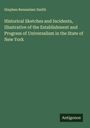 Stephen Rensselaer Smith: Historical Sketches and Incidents, Illustrative of the Establishment and Progress of Universalism in the State of New York, Buch