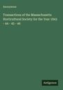 Anonymous: Transactions of the Massachusetts Horticultural Society for the Year 1843 - 44 - 45 - 46, Buch