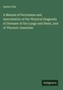 Austin Flint: A Manual of Percussion and Auscultation of the Physical Diagnosis of Diseases of the Lungs and Heart, and of Thoracic Aneurism, Buch