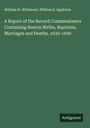 William H. Whitmore: A Report of the Record Commissioners Containing Boston Births, Baptisms, Marriages and Deaths, 1630-1699, Buch
