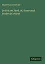 Elizabeth Jane Oswald: By Fell and Fjord. Or, Scenes and Studies in Iceland, Buch