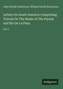 John Parish Robertson: Letters On South America: Comprising Travels On The Banks of The Paraná and Rio De La Plata, Buch