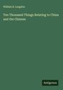 William B. Langdon: Ten Thousand Things Relating to China and the Chinese, Buch