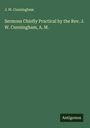 J. W. Cunningham: Sermons Chiefly Practical by the Rev. J. W. Cunningham, A. M., Buch